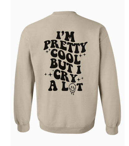 I'm Pretty Cool But I Cry A Lot Crewneck