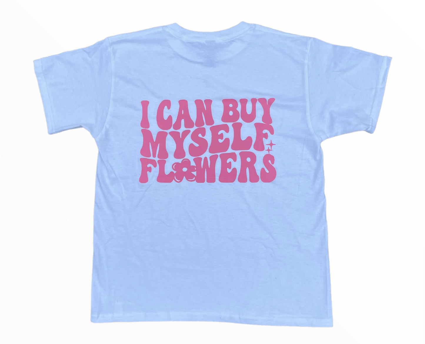 I Can Buy Myself Flowers T-shirt