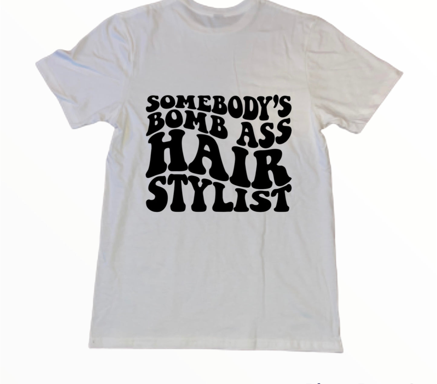 Somebody's Bomb A** Hairstylist T-shirt