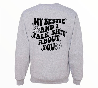 My Bestie And I Talk Sh** About You Crewneck