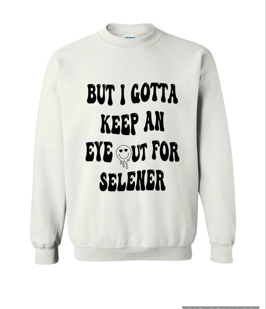 But I Gotta Keep An Eye Out For Selener