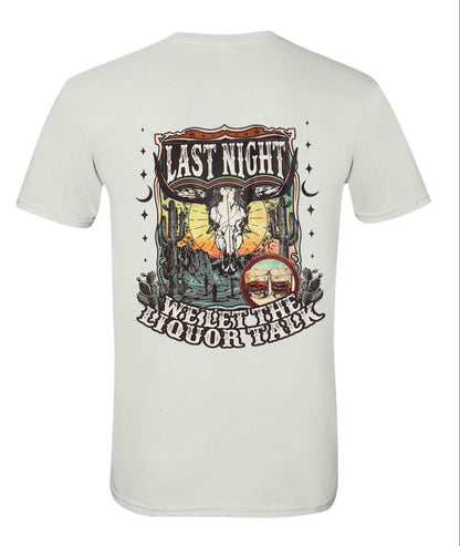 Last Night We Let The Liquor Talk T-shirt